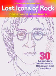 Lost Icons of Rock Dot-To-Dot: 30 Legendary Musicians to Discover and Complete - Trevor Bounford (ISBN: 9781942021476)