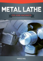 Metal Lathe for Home Machinists (ISBN: 9781565236936)