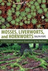 Mosses, Liverworts, and Hornworts: A Field Guide to Common Bryophytes of the Northeast (ISBN: 9781501700781)