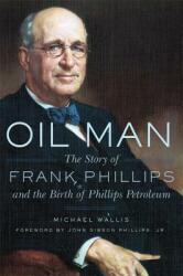 Oil Man: The Story of Frank Phillips and the Birth of Phillips Petroleum (ISBN: 9780806146768)