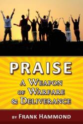 Praise - A Weapon of Warfare and Deliverance (ISBN: 9780892283859)