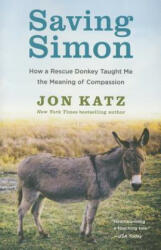 Saving Simon: How a Rescue Donkey Taught Me the Meaning of Compassion (ISBN: 9780345531209)