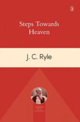 STEPS TOWARDS HEAVEN - J. C. Ryle (ISBN: 9781848716964)
