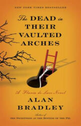 The Dead in Their Vaulted Arches - Alan Bradley (ISBN: 9780385344067)