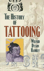 History of Tattooing - Wilfrid Dyson Hambly (ISBN: 9780486468129)
