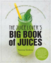 Juice Lover's Big Book of Juices - Vanessa Simkins (ISBN: 9781558328556)
