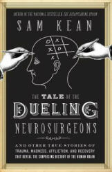 Tale of the Dueling Neurosurgeons - Sam Kean (ISBN: 9780316182348)