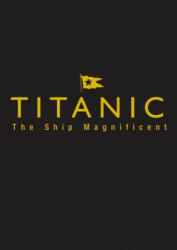 Titanic the Ship Magnificent - Slipcase - Bruce Beveridge, Daniel Klistorner, Scott Andrews, Steve Hall (ISBN: 9780750968331)