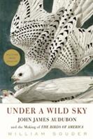 Under a Wild Sky: John James Audubon and the Making of the Birds of America (ISBN: 9781571313553)
