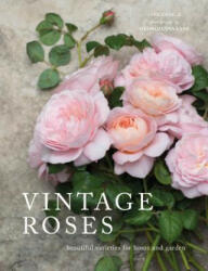 Vintage Roses: Beautiful Varieties for Home and Garden - Jane Eastoe, Georgianna Lane (ISBN: 9781423646716)