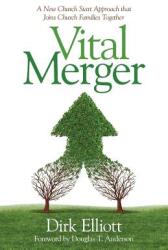 Vital Merger: A New Church Start Approach That Joins Church Families Together (ISBN: 9780974675992)