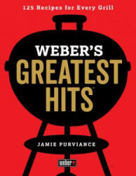 Weber's Greatest Hits: 125 Classic Recipes for Every Grill (ISBN: 9780544952379)