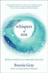 Whispers of Rest: 40 Days of God's Love to Revitalize Your Soul - Bonnie Gray (ISBN: 9781455598205)
