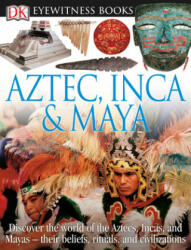 DK Eyewitness Books: Aztec, Inca & Maya - Elizabeth Baquedano, Michel Zabe (ISBN: 9780756673208)