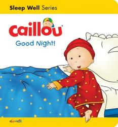 Caillou: Good Night! : Sleep Well: Nighttime (ISBN: 9782897183578)