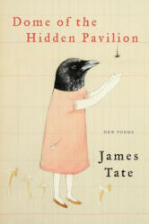 Dome of the Hidden Pavilion - James Tate (ISBN: 9780062399212)
