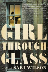 Girl Through Glass - Sari Wilson (ISBN: 9780062326287)