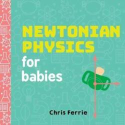 Newtonian Physics for Babies - Chris Ferrie (ISBN: 9781492656203)