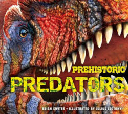 Prehistoric Predators - Brian Switek, Julius Csotonyi (ISBN: 9781604335521)