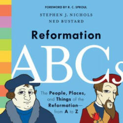 Reformation ABCs - Stephen J. Nichols, R. C. Sproul, Ned Bustard (ISBN: 9781433552823)