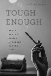 Tough Enough: Arbus Arendt Didion McCarthy Sontag Weil (ISBN: 9780226457802)