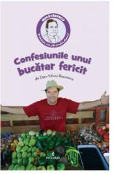 Confesiunile unui bucatar fericit - Dan-Silviu Boerescu (ISBN: 9789738209671)