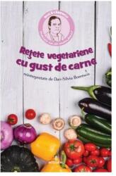 Retete vegetariene cu gust de carne - Dan-Silviu Boerescu (ISBN: 9786068782775)