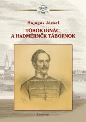 Török Ignác, a hadmérnök tábornok (ISBN: 9786158010146)