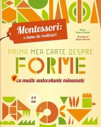 Montessori - o lume de realizari. Prima mea carte despre forme. Carte cu autocolante (ISBN: 9786069100578)