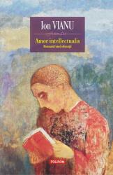 Amor intellectualis. Romanul unei educatii - Ion Vianu (ISBN: 9789734669776)