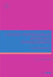 A VEZETŐ TISZTSÉGVISELŐ JOGÁLLÁSA ÉS FELELŐSSÉGE (ISBN: 9789632583433)