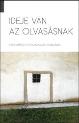 IDEJE VAN AZ OLVASÁSNAK A reformáció öt évszázadának novelláiból (2017)