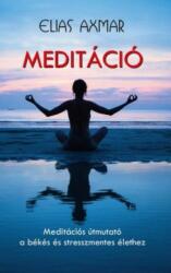 Meditáció - Meditációs útmutató a békés és stresszmentes élethez (2017)