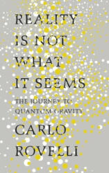 Reality Is Not What It Seems - Carlo Rovelli (ISBN: 9780141983219)