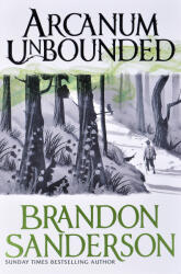 Arcanum Unbounded - Brandon Sanderson (0000)