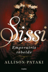SISSI, EMPERATRIZ REBELDE - ALLISON PATAKI (ISBN: 9788425355509)