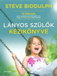 Lányos szülők kézikönyve /10 dolog, amire a lányoknak szükségük van, hogy erős és szabad nővé érjenek (2017)