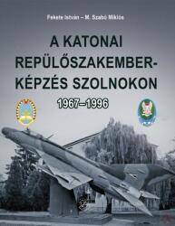 A katonai repülőszakember-képzés Szolnokon 1967-1996 (ISBN: 9789633275733)