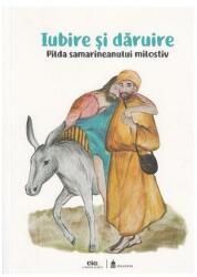 Iubire si daruire. Pilda samarineanului milostiv - Nicoleta Truta, Cristian Balas (ISBN: 9789739911252)