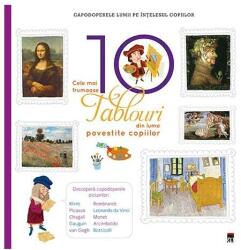 Cele mai frumoase 10 tablouri din lume povestite copiilor (ISBN: 9786068905341)
