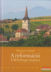 Magyar Zoltán - A reformáció folklórhagyománya (2017)
