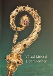 Várad Kincsei Debrecenben (ISBN: 9786155560019)