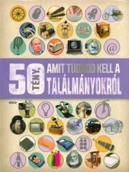 50 tény, amit tudnod kell a találmányokról (2017)