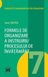 Formele de organizare a instruirii procesului de invatamant. Volumul 7 - Sorin Cristea (ISBN: 9786066835428)