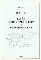 40 SOLOS, JÁTÉK DOBFELSZERELÉSEN A ZENEISKOLÁBAN (ISBN: 9789630826686)