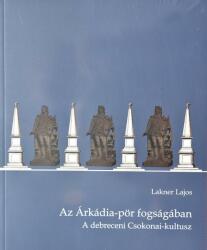 Az Árkádia-Pör Fogságában - A Debreceni Csokonai-Kultusz (ISBN: 9789637218989)
