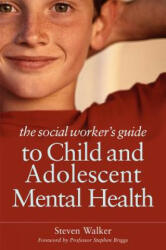 Social Worker's Guide to Child and Adolescent Mental Health - Steven Walker (2010)