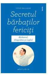 Secretul barbatilor fericiti - Yvon Dallaire (ISBN: 9786068560625)