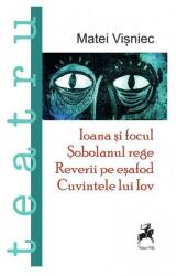 Ioana si focul. Sobolanul rege. Reverii pe esafod. Cuvintele lui Iov - Matei Visniec (ISBN: 9786066648639)