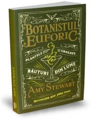 Botanistul euforic. Plantele din care se fac cele mai grozave bauturi din lume - Amy Stewart (ISBN: 9786067222722)